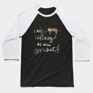 I Am Lazy As Hell So What? Lazy Sloth Baseball T-Shirt